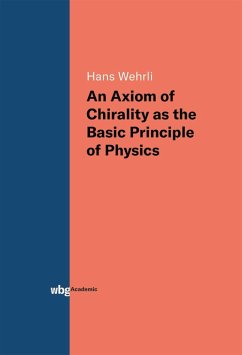 An Axiom of Chirality as the Basic Principle of Physics (eBook, PDF) - Wehrli, Hans