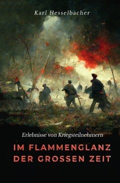 Im Flammenglanz der großen Zeit - Hesselbacher, Karl