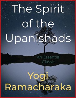 The Spirit of the Upanishads (eBook, ePUB) - Ramacharaka, Yogi