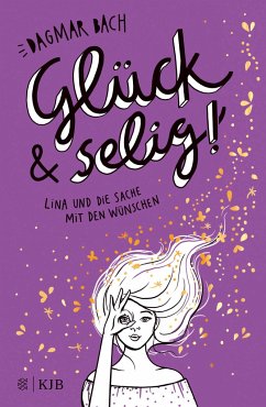 Glück und selig! / Lina und die Sache mit den Wünschen Bd.3 - Bach, Dagmar