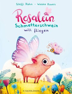 Rosalein Schmetterschwein will fliegen / Rosalein Schmetterschwein Bd.1 - Hahn, Steffi
