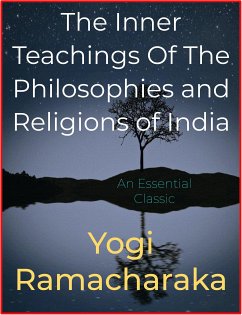The Inner Teachings Of The Philosophies and Religions of India (eBook, ePUB) - Ramacharaka, Yogi
