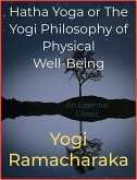 Hatha Yoga or The Yogi Philosophy of Physical Well-Being (eBook, ePUB)