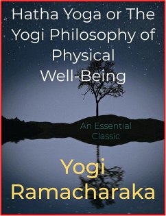 Hatha Yoga or The Yogi Philosophy of Physical Well-Being (eBook, ePUB) - Ramacharaka, Yogi