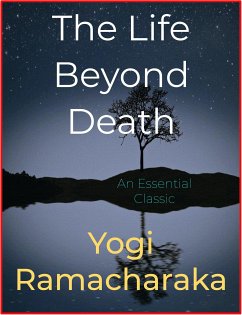 The Life Beyond Death (eBook, ePUB) - Ramacharaka, Yogi