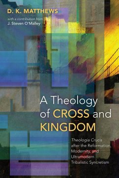 A Theology of Cross and Kingdom (eBook, ePUB) - Matthews, D. K.