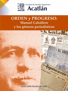 Orden y progreso: Manuel Caballero y los géneros periodísticos (eBook, ePUB) - Bonilla de León, Laura Edith