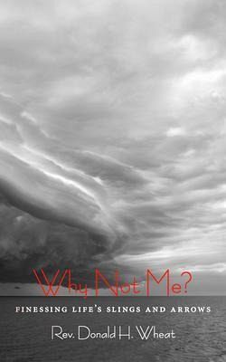 Why Not Me? Finessing Life's Slings and Arrows (eBook, ePUB) Why Not Me? Finessing Life's Slings and Arrows (eBook, ePUB)