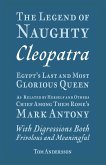 The Legend of Naughty Cleopatra, Egypt's Last and Most Glorious Queen (eBook, ePUB)