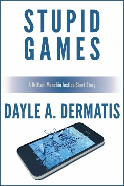 Stupid Games: A Brittani Menchin Justice Short Story (eBook, ePUB) - Dermatis, Dayle A.