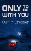 Only To Be With You (eBook, ePUB)