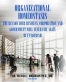 Organizational Homeostasis - The Reason your Business, Corporation, and Government will never Fail again, But Flourish (eBook, ePUB)