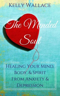 The Mended Soul - Healing Your Mind, Body, & Spirit From Anxiety & Depression (eBook, ePUB) - Wallace, Kelly