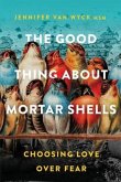 The Good Thing About Mortar Shells (eBook, ePUB)