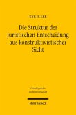 Die Struktur der juristischen Entscheidung aus konstruktivistischer Sicht (eBook, PDF)