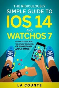 The Ridiculously Simple Guide to iOS 14 and WatchOS 7 (eBook, ePUB) - La Counte, Scott