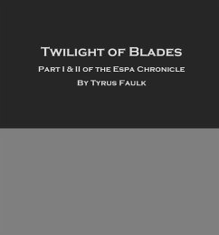 The Blade of Twlight: Part 1 and 2 (Espa Chronicles, #1) (eBook, ePUB) - Faulk, Tyrus