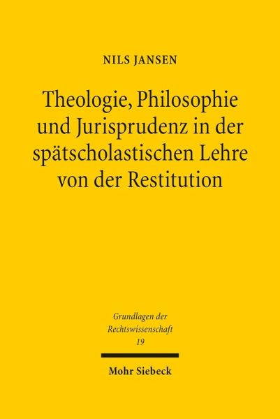Theologie, Philosophie und Jurisprudenz in der spätscholastischen Lehre von der Restitution (eBook, PDF)