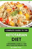 Complete Guide to the Ketotarian Diet: A Beginners Guide & 7-Day Meal Plan for Weight Loss (eBook, ePUB) Complete Guide to the Ketotarian Diet: A Beginners Guide & 7-Day Meal Plan for Weight Loss (eBook, ePUB)