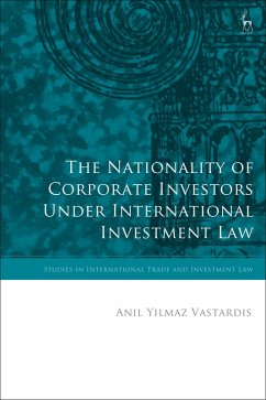 The Nationality of Corporate Investors under International Investment Law (eBook, ePUB) - Yilmaz Vastardis, Anil