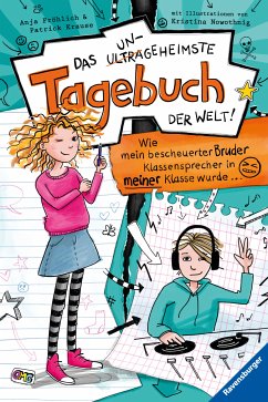 Wie mein bescheuerter Bruder Klassensprecher in meiner Klasse wurde ... / Das ungeheimste Tagebuch der Welt! Bd.1 (eBook, ePUB) - Fröhlich, Anja; Krause, Patrick