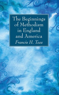 The Beginnings of Methodism in England and America (eBook, PDF)