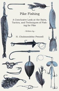 Pike Fishing - A Conclusive Look at the Baits, Tactics, and Techniques of Fishing for Pike (eBook, ePUB) - Cholmondeley-Pennell, H.