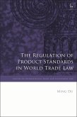 The Regulation of Product Standards in World Trade Law (eBook, ePUB)