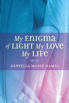 My Enigma Of Light My Love My Life (eBook, ePUB) - Hamel, Daniella Marie