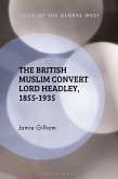 The British Muslim Convert Lord Headley, 1855-1935 (eBook, ePUB)