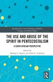 The Use and Abuse of the Spirit in Pentecostalism (eBook, PDF)
