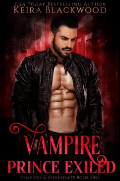 Vampire Prince Exiled (Vampires & Chocolate, #1) (eBook, ePUB) - Blackwood, Keira