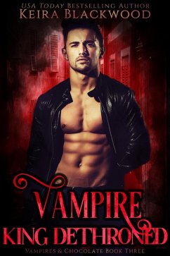 Vampire King Dethroned (Vampires & Chocolate, #3) (eBook, ePUB) - Blackwood, Keira