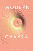 Modern Chakra: Unlock the dormant healing powers within you, and restore your connection with the energetic world (Modern Spiritual, #2) (eBook, ePUB)