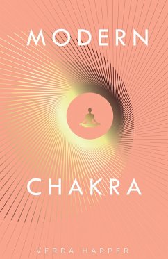 Modern Chakra: Unlock the dormant healing powers within you, and restore your connection with the energetic world (Modern Spiritual, #2) (eBook, ePUB) - Harper, Verda