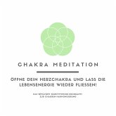 Chakra Meditation: Öffne Dein Herzchakra und lass die Lebensenergie wieder fließen! (MP3-Download)