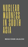 Nuclear Madness in South Asia (eBook, ePUB)