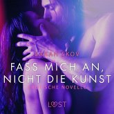 Fass mich an, nicht die Kunst: Erotische Novelle (MP3-Download)