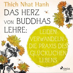 Das Herz von Buddhas Lehre: Leiden verwandeln - die Praxis des glücklichen Lebens (MP3-Download) - Hanh, Thich Nhat