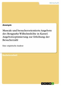 Museale und besucherorientierte Angebote des Bergparks Wilhelmshöhe in Kassel. Angebotsoptimierung zur Erhöhung der Besucherzahl (eBook, PDF)