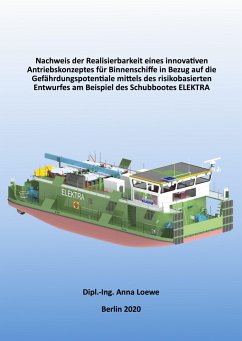 Nachweis der Realisierbarkeit eines innovativen Antriebskonzeptes für Binnenschiffe in Bezug auf die Gefährdungspotentiale mittels des risikobasierten Entwurfes am Beispiel des Schubbootes ELEKTRA - Loewe, Anna