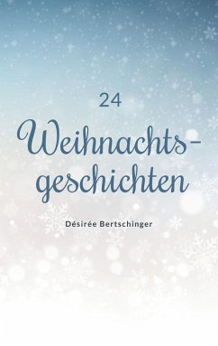 24 Weihnachtsgeschichten - Bertschinger, Désirée