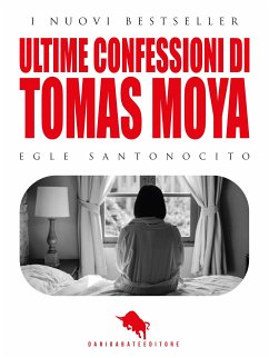 Ultime confessioni di Tomas Moya (eBook, ePUB) - Santonocito, Egle