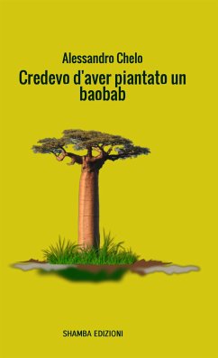 Credevo d'aver piantato un baobab (eBook, ePUB) - Chelo, Alessandro