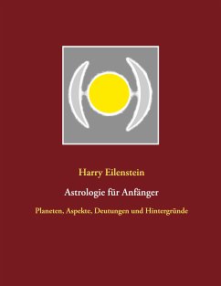 Astrologie für Anfänger (eBook, ePUB) - Eilenstein, Harry