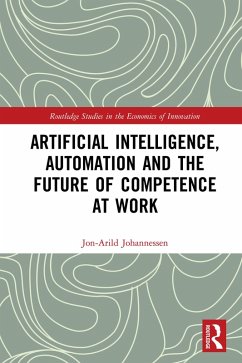 Artificial Intelligence, Automation and the Future of Competence at Work (eBook, ePUB) - Johannessen, Jon-Arild