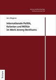 Internationale Politik, Kolonien und Militär im Werk Jeremy Benthams (eBook, PDF)