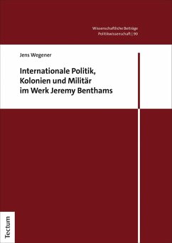 Internationale Politik, Kolonien und Militär im Werk Jeremy Benthams (eBook, PDF) - Wegener, Jens
