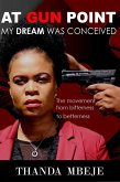 At Gun Point My Dream Was Conceived (Autobiography, #116) (eBook, ePUB)