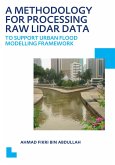 A Methodology for Processing Raw LIDAR Data to Support Urban Flood Modelling Framework (eBook, ePUB)